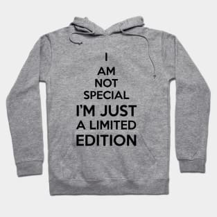 i am not special i'm just a limited edition Hoodie